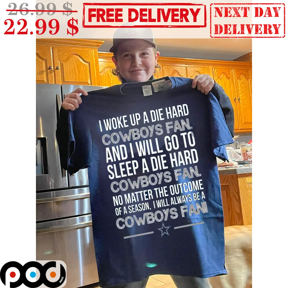 I Woke Up A Die Hard Cowboys Fan And I Will Go To Sleep A Die Hard Cowboys Fan Shirt