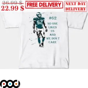 Jason Kelce 62 No One Likes Us And We Don't Care Shirt