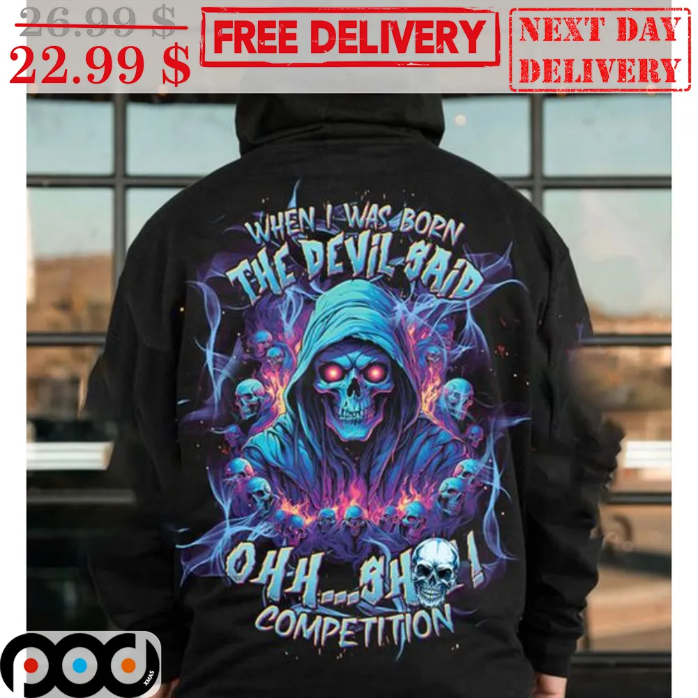 Death When I Was Born The Devil Said Ohh Shit Competition Shirt