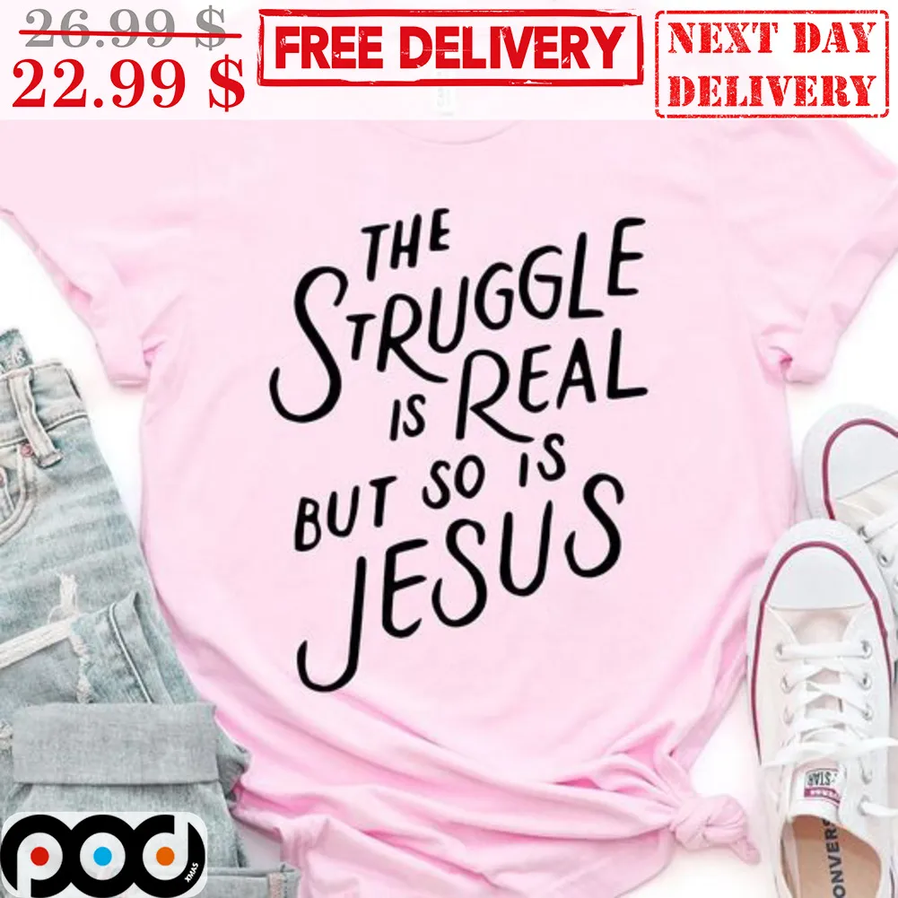 The Struggle Is Real But So Is Jesus Shirt