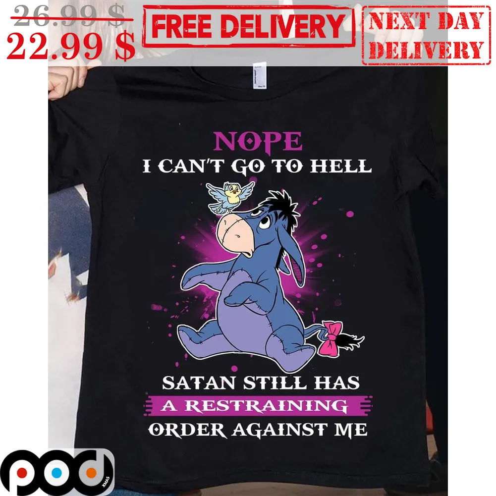 Eeyore Nope I Can't Go To Hell Satan Still Has A Restraining Order Against Me Shirt