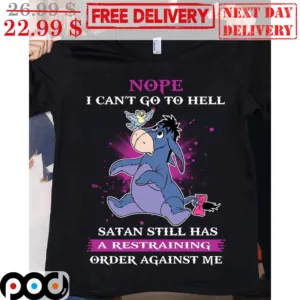Eeyore Nope I Can't Go To Hell Satan Still Has A Restraining Order Against Me Shirt