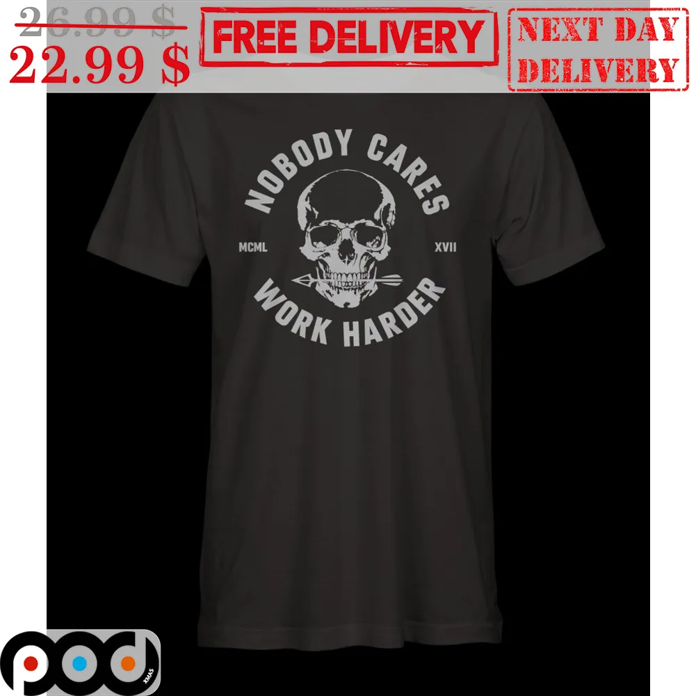 Skull Nobody Cares Work Harder Shirt