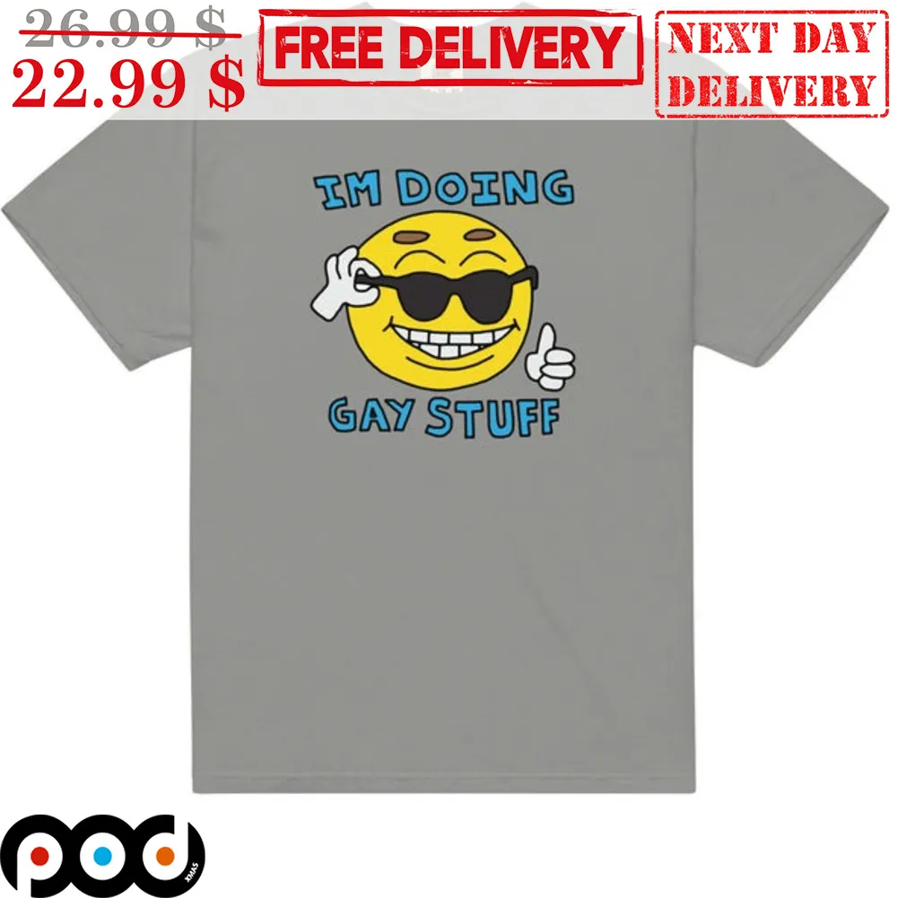 Smile Face I'm Doing Gay Stuff Shirt
