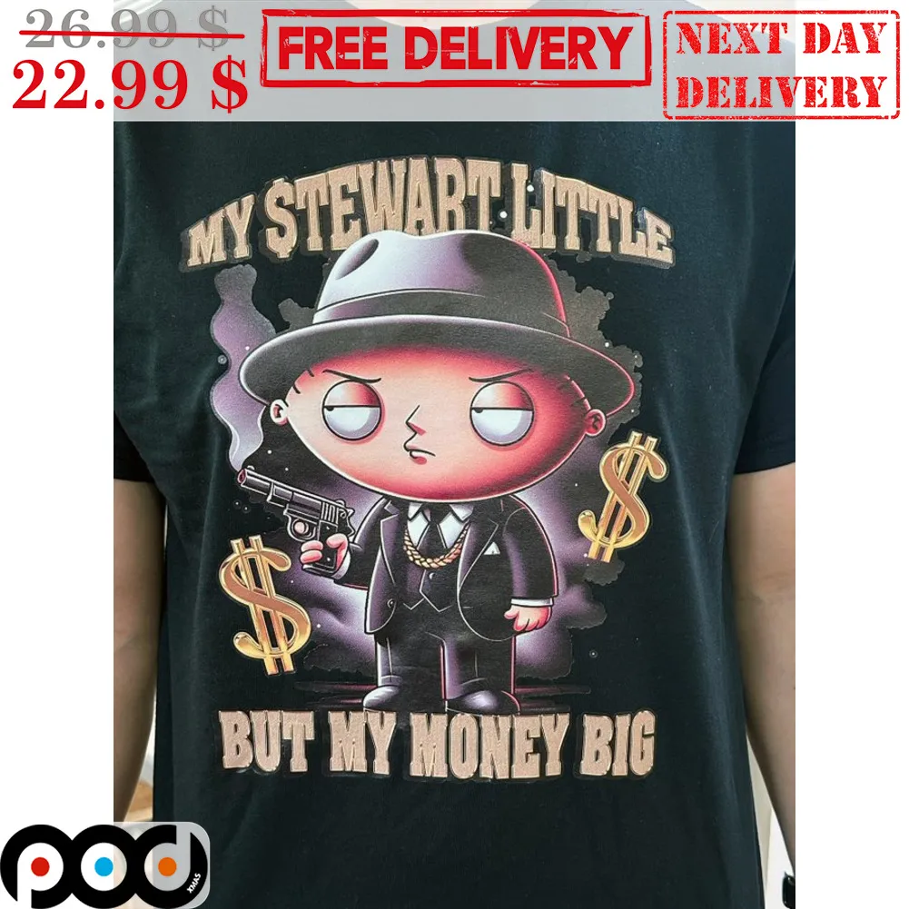 Stewie Griffin Boss My Stewart Little But My Money Big Shirt