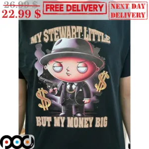 Stewie Griffin Boss My Stewart Little But My Money Big Shirt
