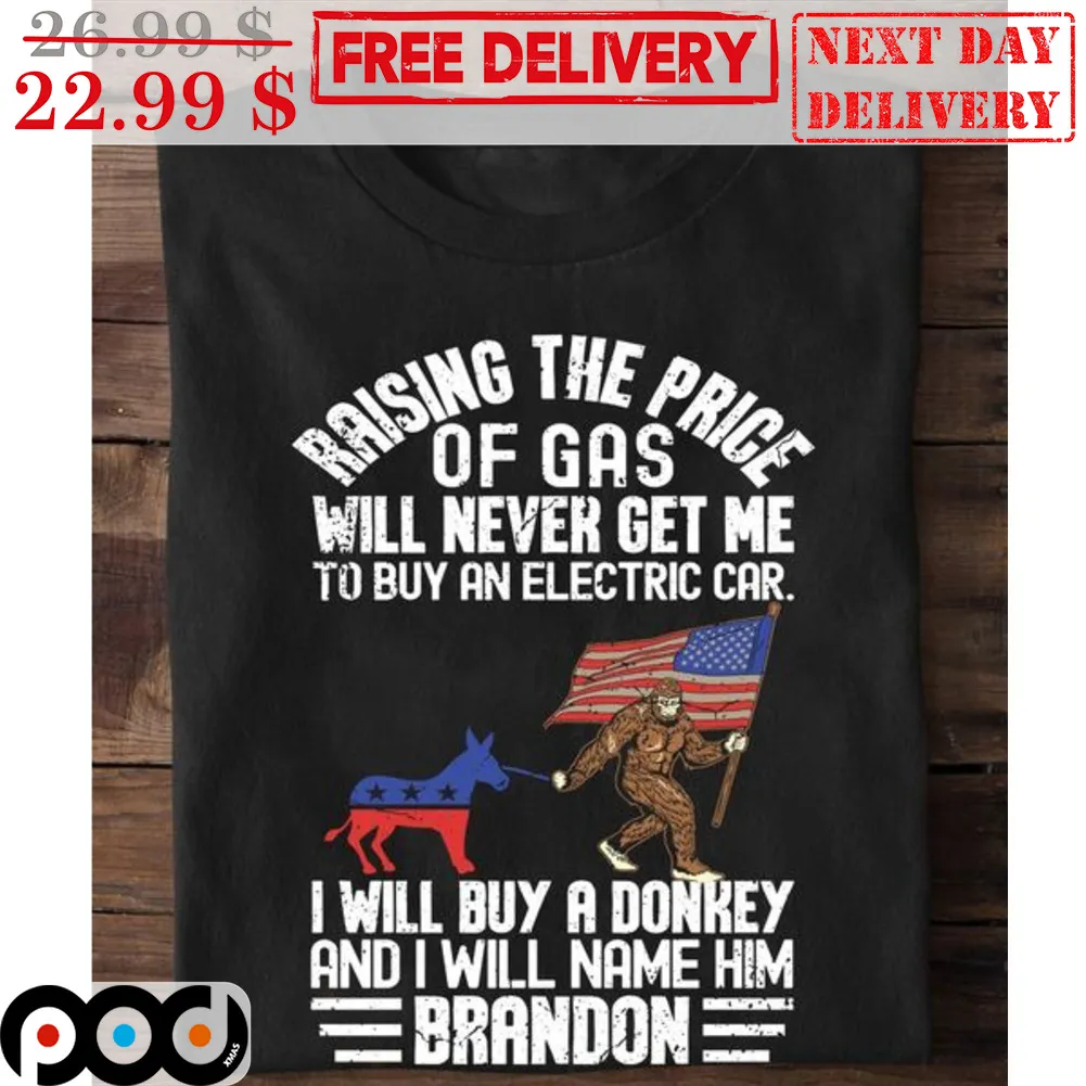 Bigfoot Raising The Price Of Gas Will Never Get Me To Buy An Electric Car I Will Buy A Donkey And I Will Name Him Brandon Vintage Shirt