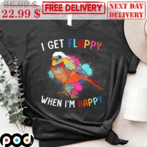 Bird I Get Flappy When I'm Happy Colorful Shirt