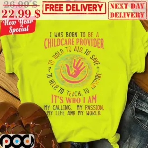 I Was Born To Be A Childcare Provider To Hold To Aid To Save To Help To Teach To Inspire Shirt