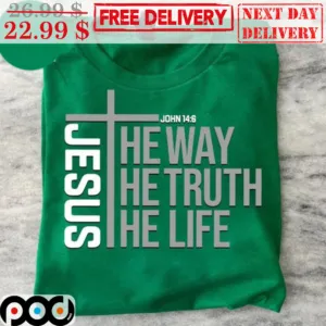Jesus They Way The Truth The Life Shirt