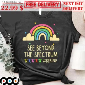 Rainbow See Beyond The Spectrum Be Kind Shirt