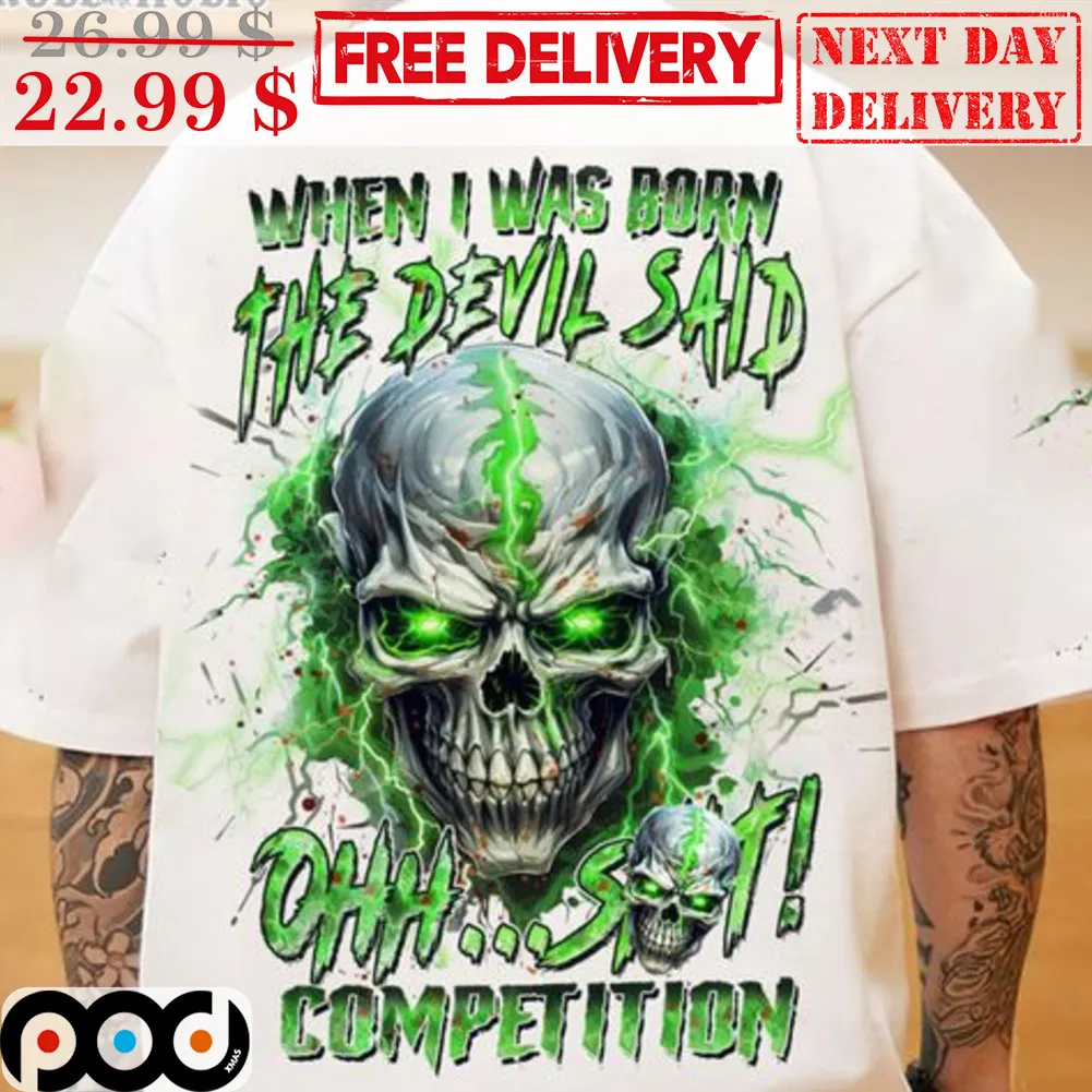 Skull When I Was Born The Devil Said Ohh Shit Competition Lighting Shirt