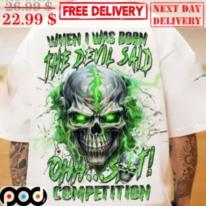 Skull When I Was Born The Devil Said Ohh Shit Competition Lighting Shirt