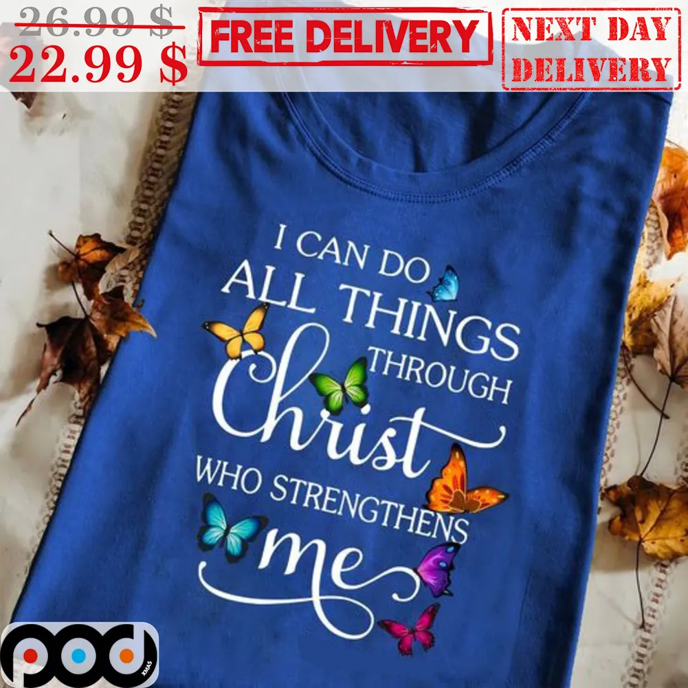 Butterflies I Can Do All Things Through Christ Who Strengthens Me Shirt
