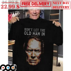 Clint Eastwood Don't Let The Old Man In Vintage Shirt