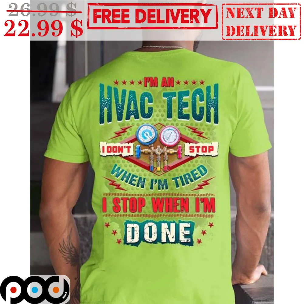 I'm An Hvac Tech I Don't Stop When I'm Tired I Stop When I'm Done Shirt
