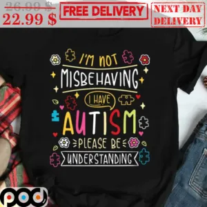 I'm Not Misbe Having I Have Autism Please Be Understanding Shirt