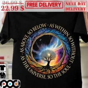 Life Tree As Above So Below As Within So Without As The Universe So The Soul Shirt
