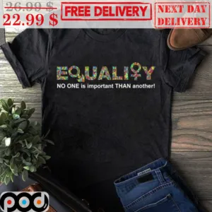 Quality No One Is Important Than Another Shirt