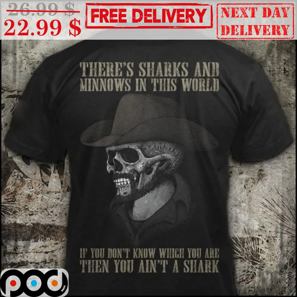 Skull Cowboy There's Sharks And Minnows In This World If You Don't Know Which You Are Then You Ain't A Shark Shirt