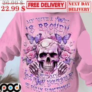 Skull Roses Butterflies My Give A Fuck Is Broken But My Go Fuck Yourself Is Fully Funtinal Shirt