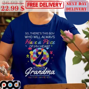 So There's This Boy Who Will Always Have A Piece Of My Heart He Calls Me Grandma Autism Awareness Shirt