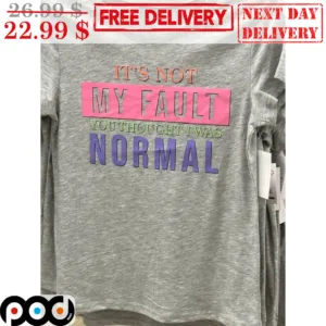 It's Not My Fault You Thought I Was Normal Shirt