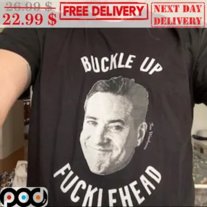 Buckle Up Fuckle Head Shirt