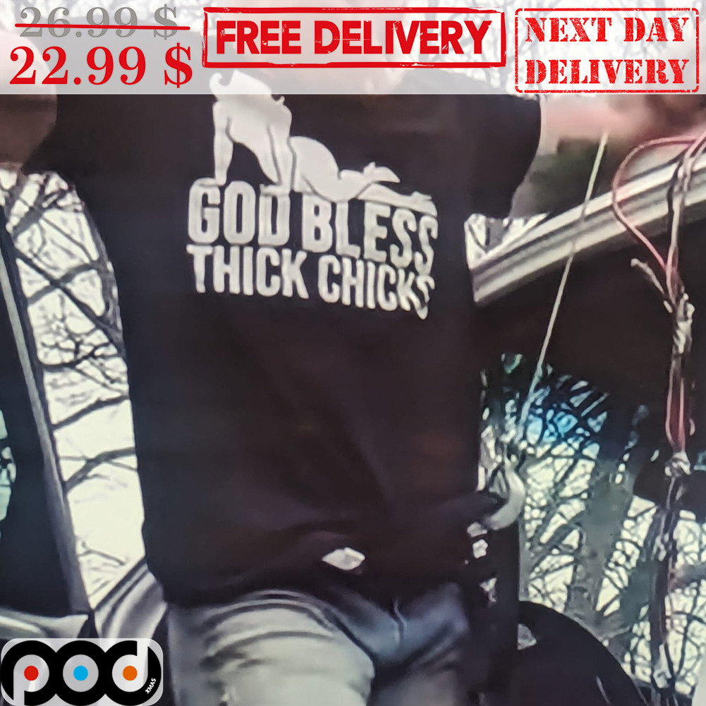 Custom Xmas Gift - God Bless Thick Chicks Shirt