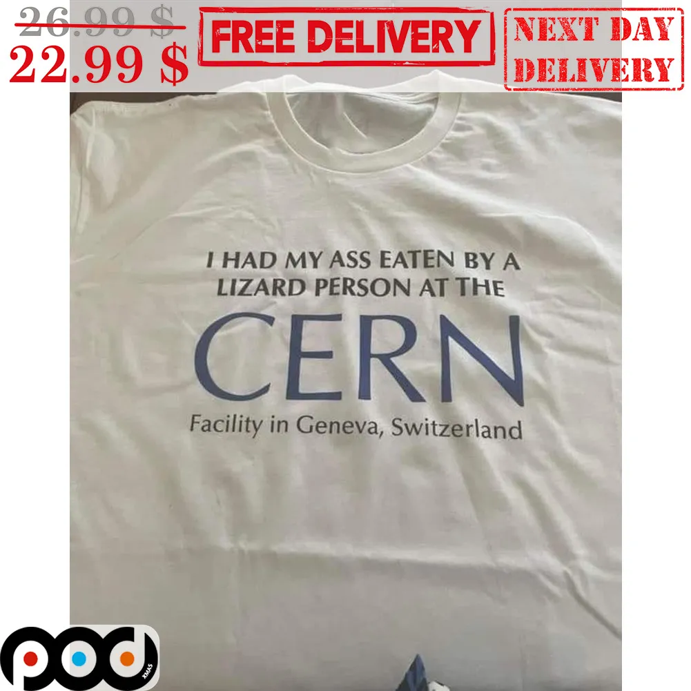 I Had My Ass Eaten By A Lizard Person At The Cern Shirt