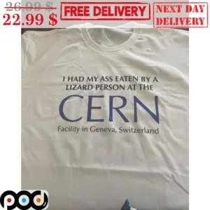 I Had My Ass Eaten By A Lizard Person At The Cern Shirt