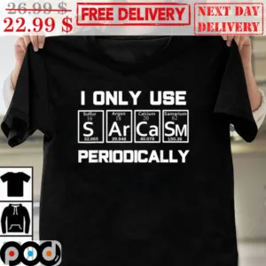 I Only Use Sarcasm Periodically Shirt