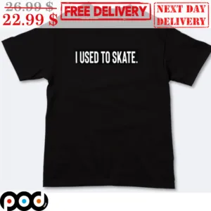 I Used To Skate Shirt