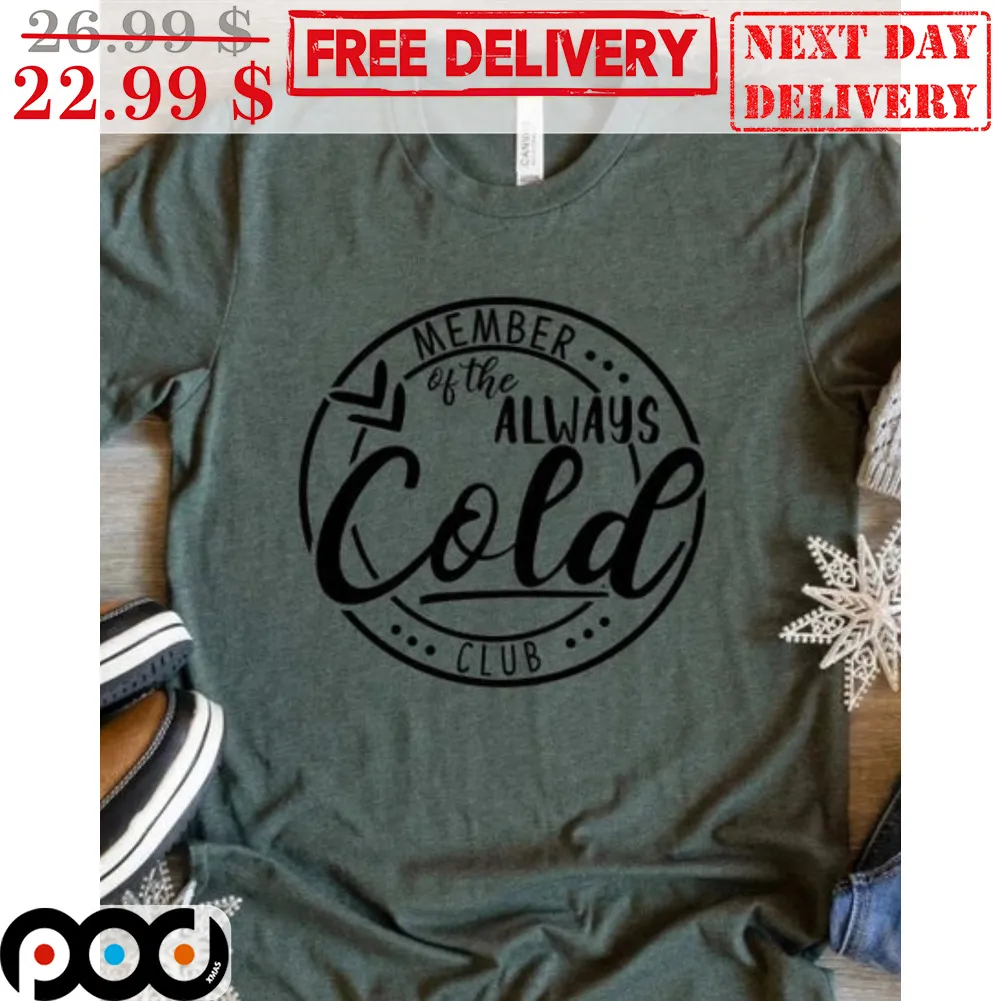 Member Of The Always Cold Club Shirt