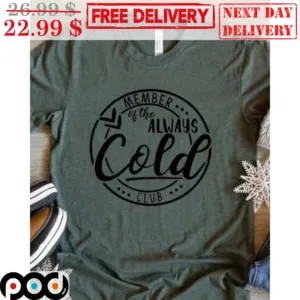 Member Of The Always Cold Club Shirt