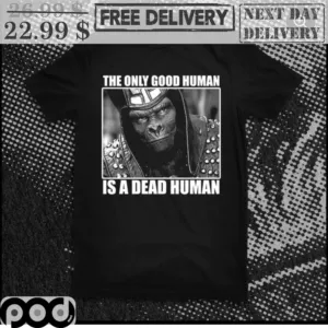 Monkey The Only Good Human Is A Dead Human Shirt