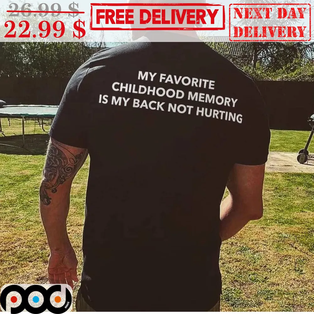 My Favorite Childhood Memory Is My Back Not Hurting Shirt