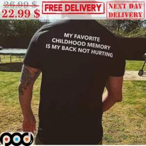 My Favorite Childhood Memory Is My Back Not Hurting Shirt