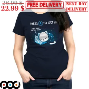 Press A To Get Up This Game Is Too Hard Shirt