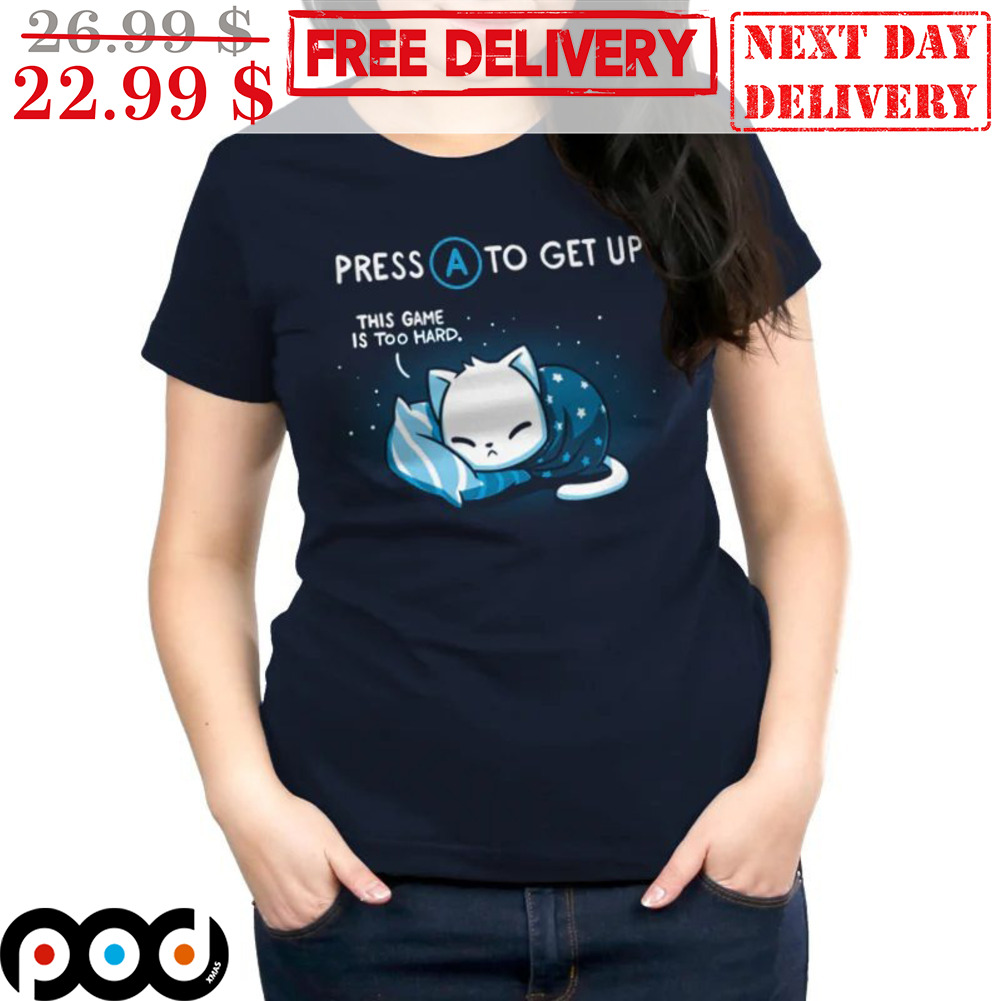 Press A To Get Up This Game Is Too Hard Shirt - Custom Xmas Gift