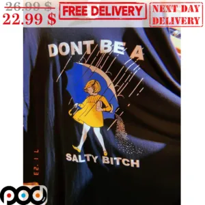 Rain Girl Don't Be A Salty Bitch Shirt