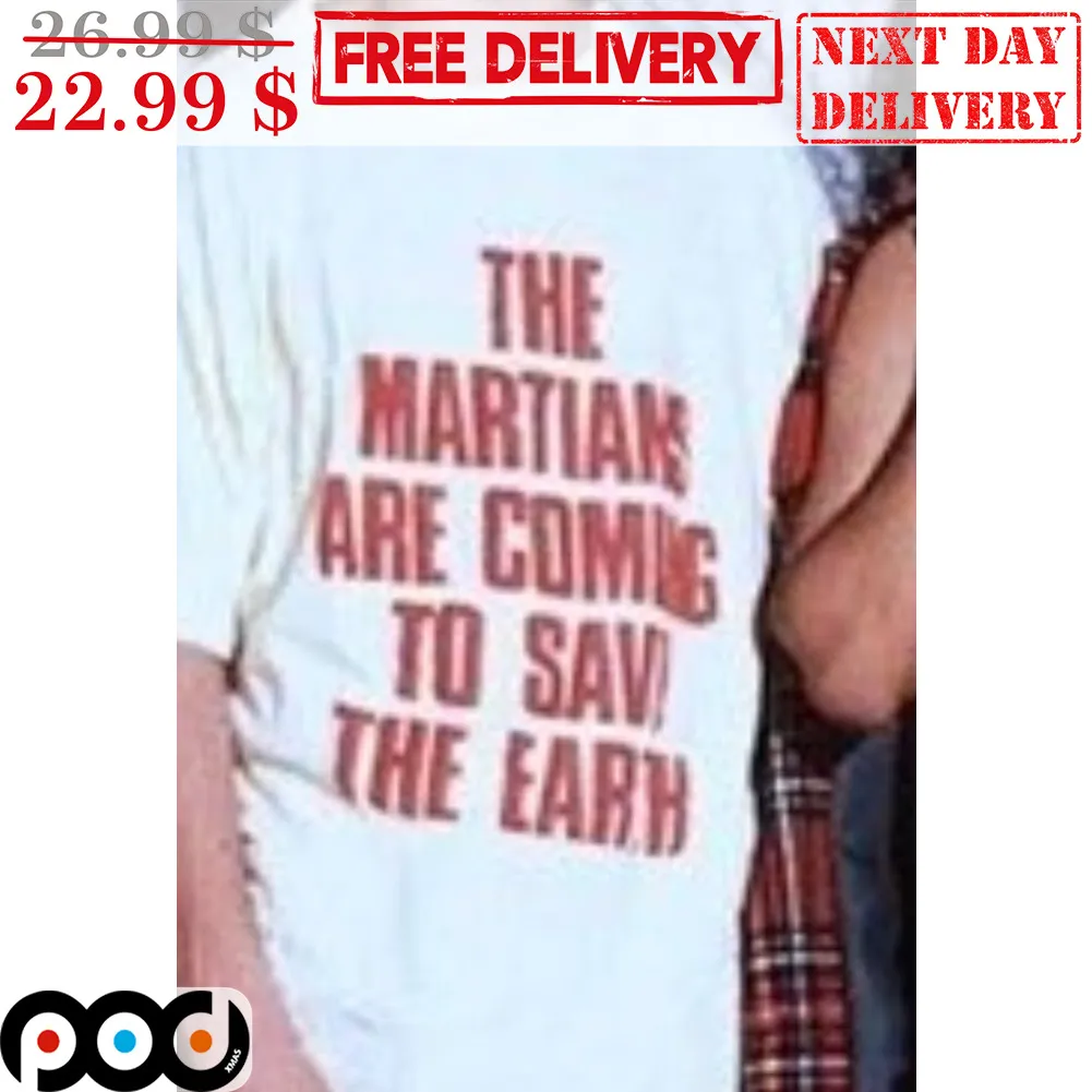 The Martian Are Coming To Save The Earth Shirt