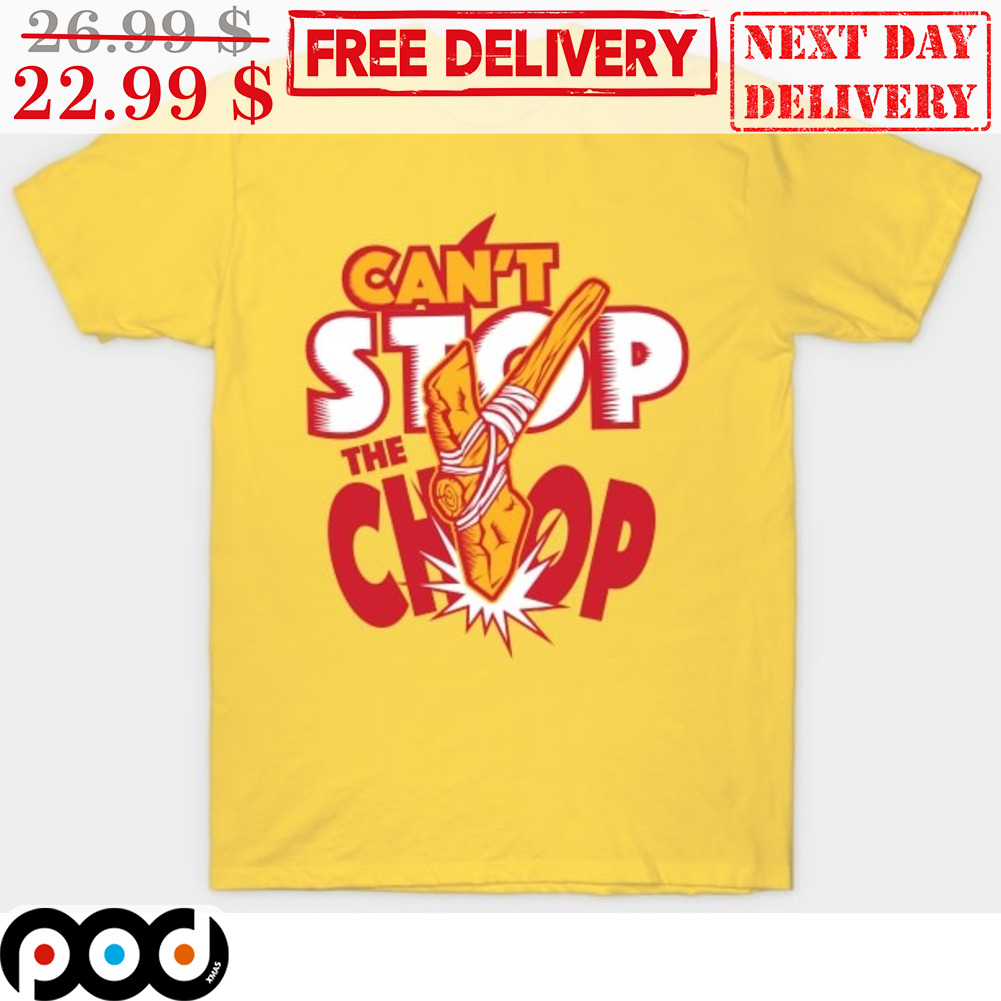 Kansas City Chiefs Can't Stop The Chop NFL Super Bowl 2024 Shirt Kansas City Chiefs Can't Stop The Chop NFL Super Bowl 2024 Shirt