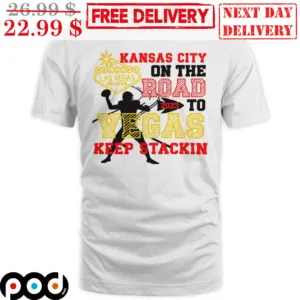 Kansas City On The Road 2023 To Vegas Keep Stackin Shirt