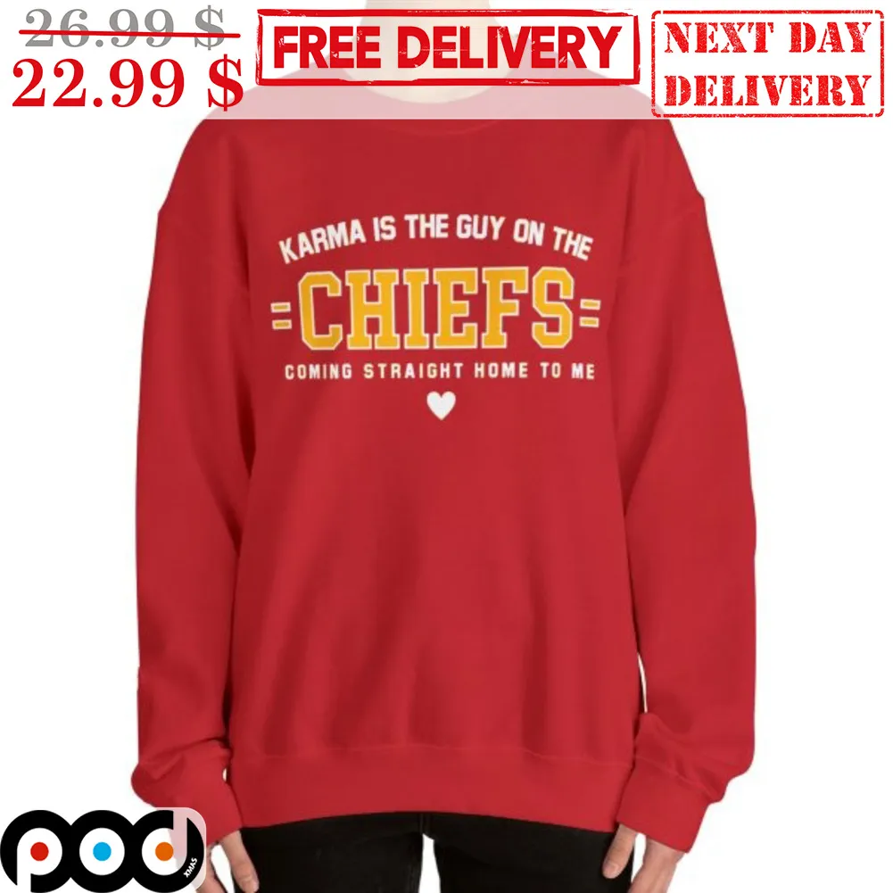 Karma Is The Guy On The Chiefs Coming Straight Home To Me Shirt