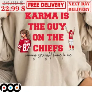 Swift Karma Is The Guy On The Chiefs Coming Straight Home To Me Shirt