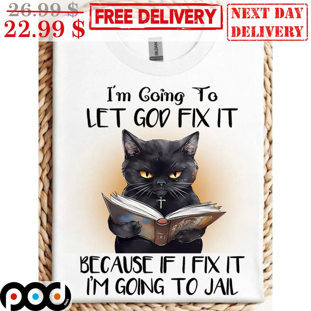 Cat Book I'm Going To Let God Fix It Because If I Fix It I'm Going To Jail Shirt
