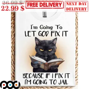 Cat Book I'm Going To Let God Fix It Because If I Fix It I'm Going To Jail Shirt