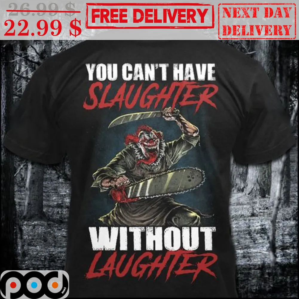 Clown You Can't Have Slaughter Without Laughter Shirt