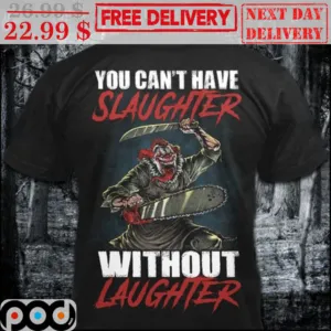 Clown You Can't Have Slaughter Without Laughter Shirt